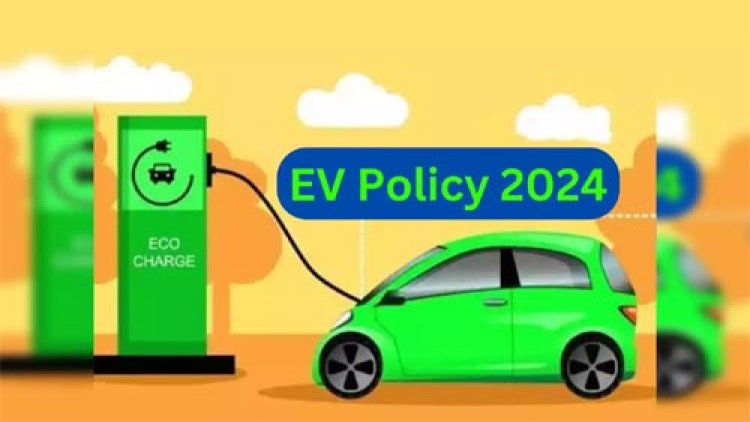 इलेक्ट्रिक व्हीकल पॉलिसी 2024