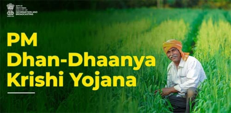 पीएम धन-धान्य कृषि योजना और दलहन आत्मनिर्भरता मिशन के अन्तर्गत किसानों की आय बढ़ाने हेतु नई पहल