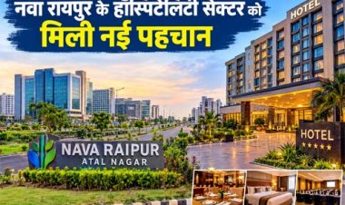 नवा रायपुर के हॉस्पिटैलिटी सेक्टर को मिली नई पहचान