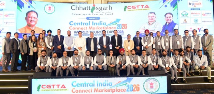 सेंट्रल इंडिया कनेक्ट छत्तीसगढ़ मार्केट प्लेस-2026’ में देश-विदेश के टूर ऑपरेटर्स, ट्रैवल एजेंट्स और हॉस्पिटैलिटी विशेषज्ञों का संगम